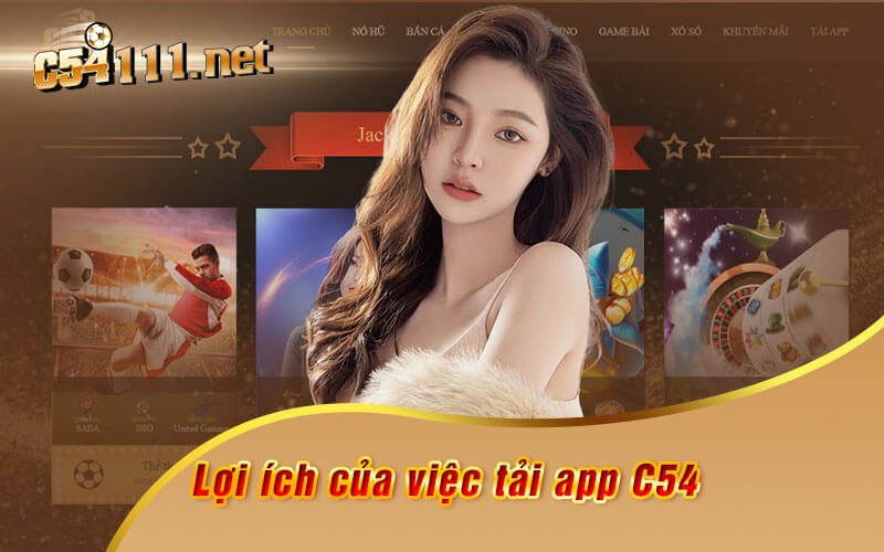 Lợi Ích Của Việc Tải App C54