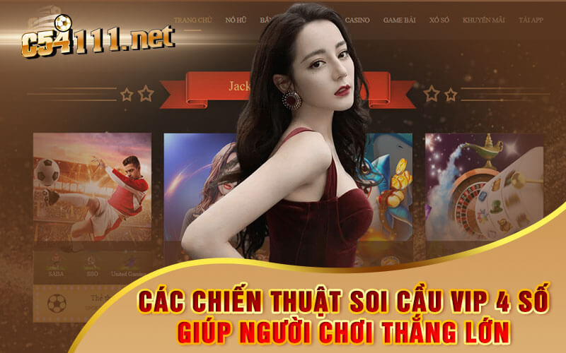 Các chiến thuật soi cầu VIP 4 số giúp người chơi thắng lớn